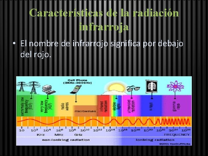 Características de la radiación infrarroja • El nombre de infrarrojo significa por debajo del