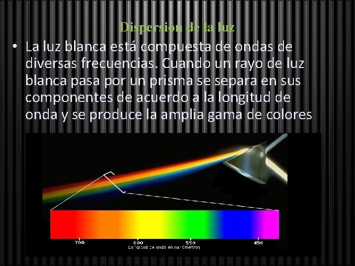 Dispersión de la luz • La luz blanca está compuesta de ondas de diversas