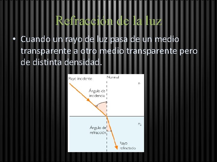 Refracción de la luz • Cuando un rayo de luz pasa de un medio