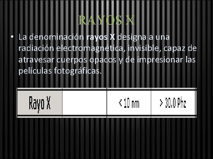 RAYOS X • La denominación rayos X designa a una radiación electromagnética, invisible, capaz