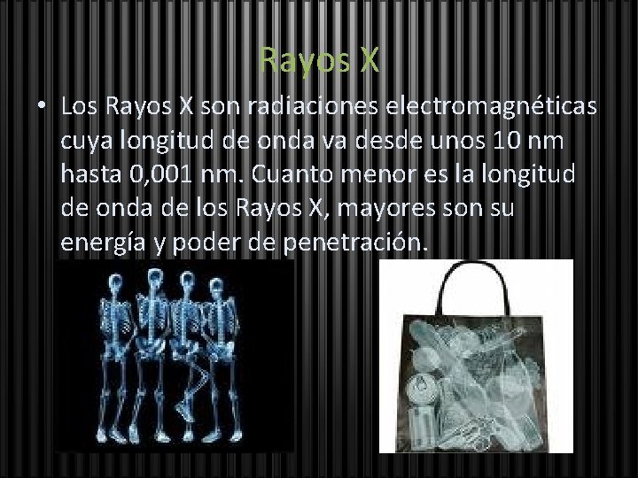 Rayos X • Los Rayos X son radiaciones electromagnéticas cuya longitud de onda va