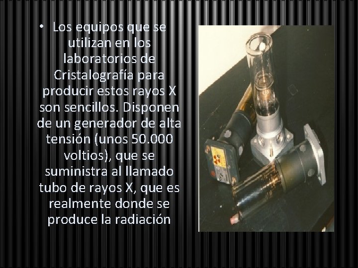 • Los equipos que se utilizan en los laboratorios de Cristalografía para producir