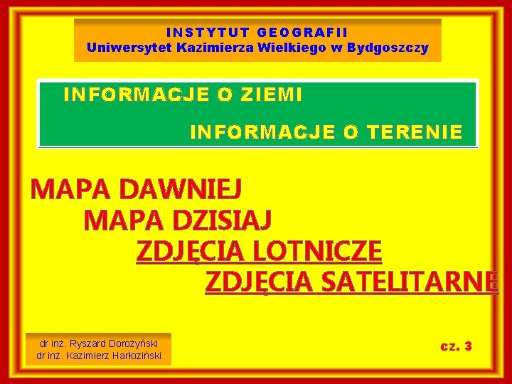 INSTYTUT GEOGRAFII Uniwersytet Kazimierza Wielkiego w Bydgoszczy INFORMACJE O ZIEMI INFORMACJE O TERENIE MAPA