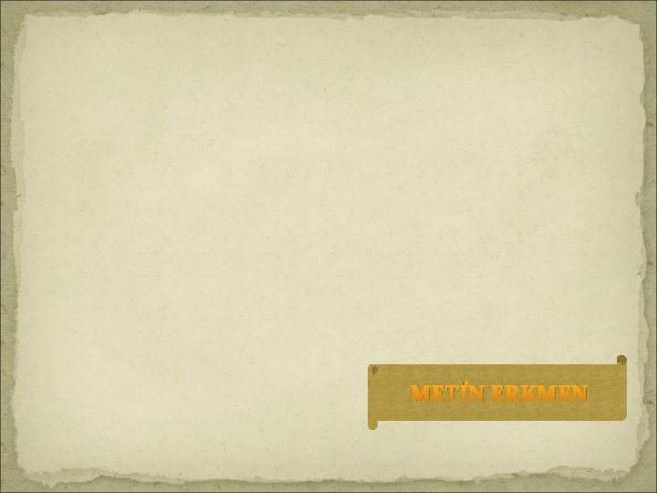 METİN ERKMEN METİN ERKMEN