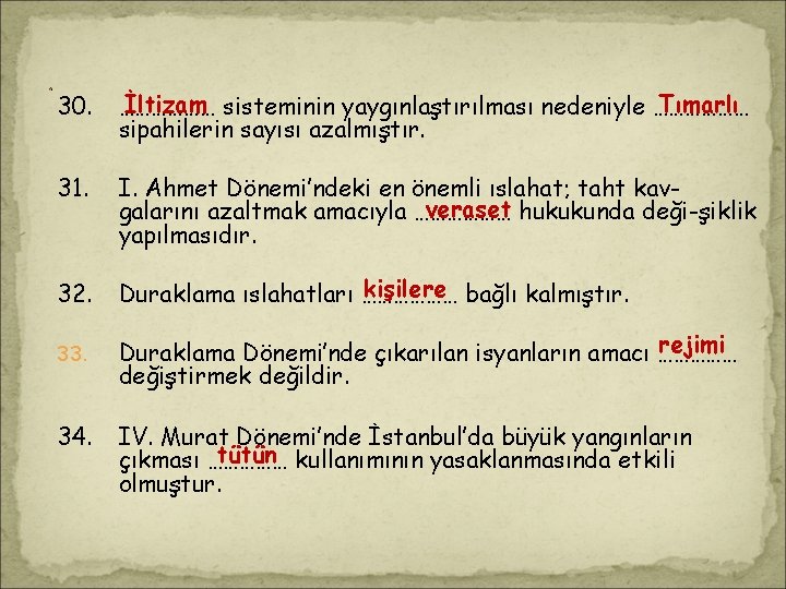 . 30. İltizam sisteminin yaygınlaştırılması nedeniyle ……………… Tımarlı ……………… sipahilerin sayısı azalmıştır. 31. I. . 30. İltizam sisteminin yaygınlaştırılması nedeniyle ……………… Tımarlı ……………… sipahilerin sayısı azalmıştır. 31. I.