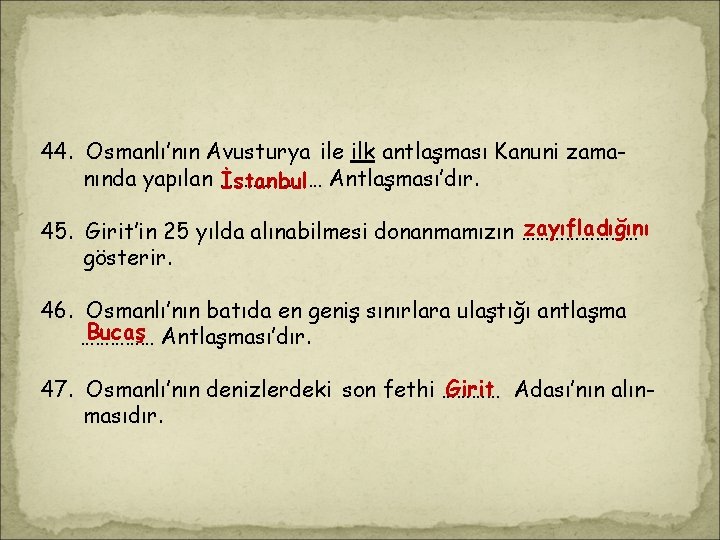 . 44. Osmanlı’nın Avusturya ile ilk antlaşması Kanuni zamanında yapılan ………………… İstanbul Antlaşması’dır. zayıfladığını . 44. Osmanlı’nın Avusturya ile ilk antlaşması Kanuni zamanında yapılan ………………… İstanbul Antlaşması’dır. zayıfladığını