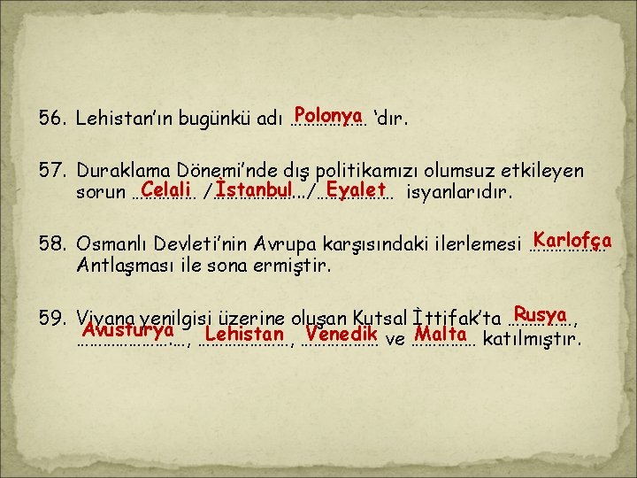 . Polonya ‘dır. 56. Lehistan’ın bugünkü adı ……………… 57. Duraklama Dönemi’nde dış politikamızı olumsuz . Polonya ‘dır. 56. Lehistan’ın bugünkü adı ……………… 57. Duraklama Dönemi’nde dış politikamızı olumsuz