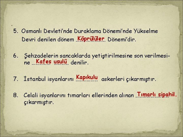 . 5. Osmanlı Devleti’nde Duraklama Dönemi’nde Yükselme Köprülüler Dönemi’dir. Devri denilen dönem ………… 6. . 5. Osmanlı Devleti’nde Duraklama Dönemi’nde Yükselme Köprülüler Dönemi’dir. Devri denilen dönem ………… 6.