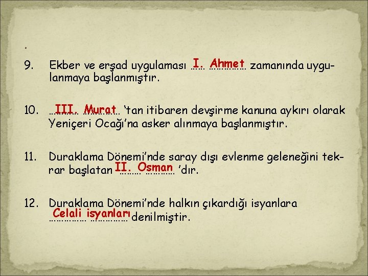 . 9. I. …………… Ahmet zamanında uygu. Ekber ve erşad uygulaması …… lanmaya başlanmıştır. . 9. I. …………… Ahmet zamanında uygu. Ekber ve erşad uygulaması …… lanmaya başlanmıştır.