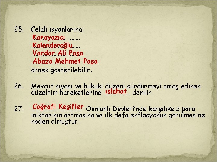 . 25. Celali isyanlarına; Karayazıcı ……………… Kalenderoğlu ……………… Vardar Ali Paşa ……………… Abaza Mehmet . 25. Celali isyanlarına; Karayazıcı ……………… Kalenderoğlu ……………… Vardar Ali Paşa ……………… Abaza Mehmet