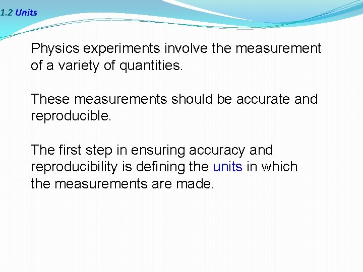 1. 2 Units Physics experiments involve the measurement of a variety of quantities. These