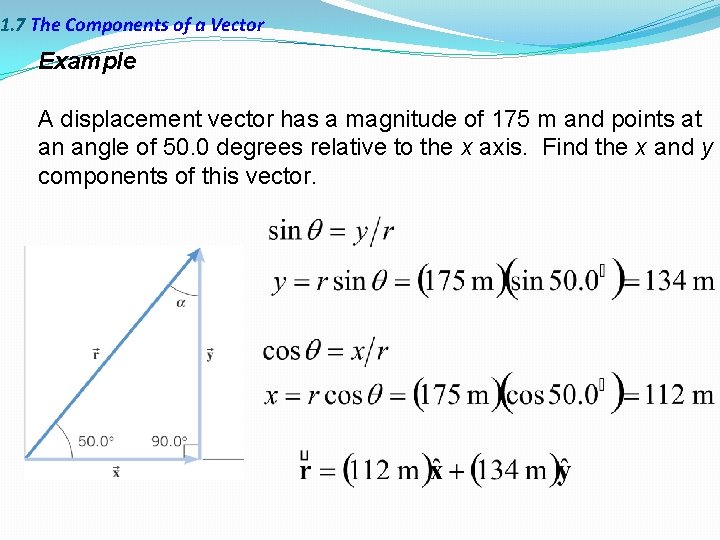 1. 7 The Components of a Vector Example A displacement vector has a magnitude