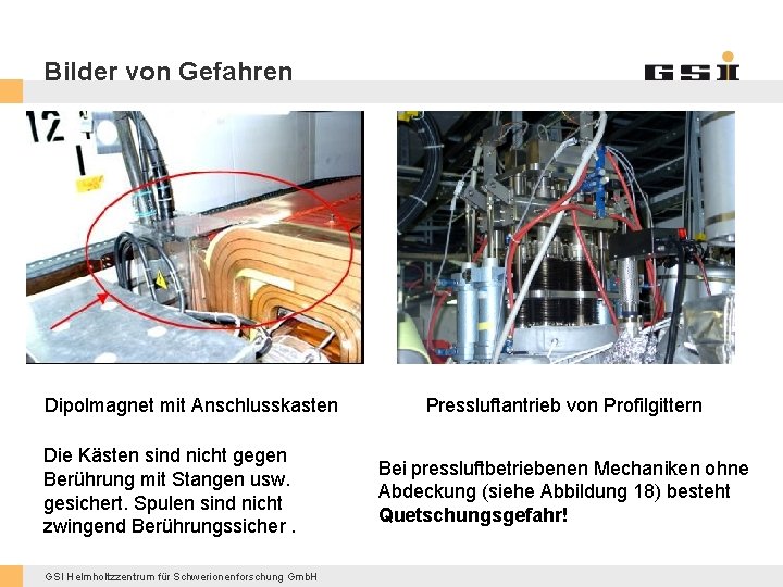 Bilder von Gefahren Dipolmagnet mit Anschlusskasten Die Kästen sind nicht gegen Berührung mit Stangen