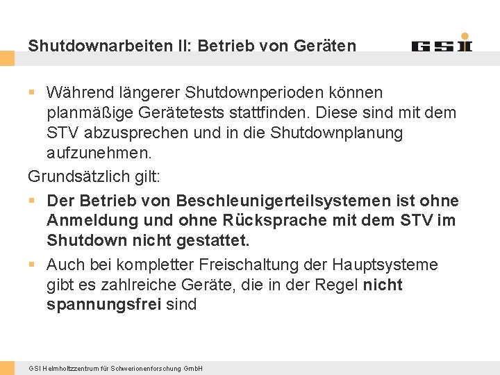 Shutdownarbeiten II: Betrieb von Geräten § Während längerer Shutdownperioden können planmäßige Gerätetests stattfinden. Diese