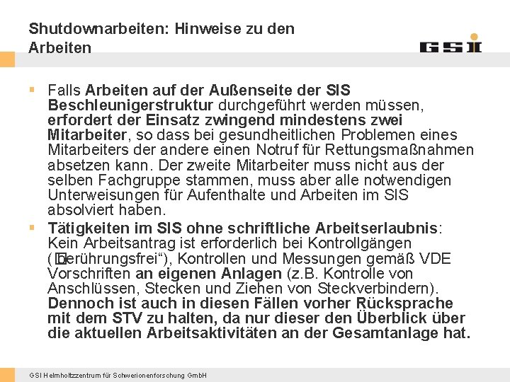 Shutdownarbeiten: Hinweise zu den Arbeiten § Falls Arbeiten auf der Außenseite der SIS Beschleunigerstruktur