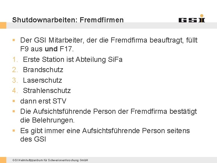 Shutdownarbeiten: Fremdfirmen § Der GSI Mitarbeiter, der die Fremdfirma beauftragt, füllt F 9 aus