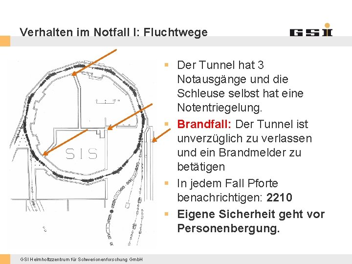 Verhalten im Notfall I: Fluchtwege § Der Tunnel hat 3 Notausgänge und die Schleuse