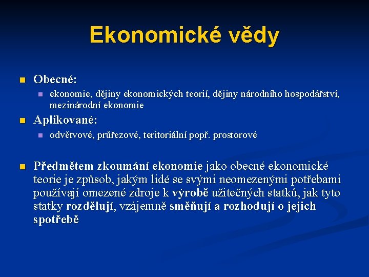 Ekonomické vědy n Obecné: n n Aplikované: n n ekonomie, dějiny ekonomických teorií, dějiny