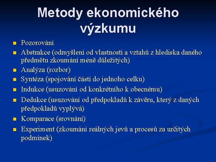 Metody ekonomického výzkumu n n n n Pozorování Abstrakce (odmyšlení od vlastností a vztahů