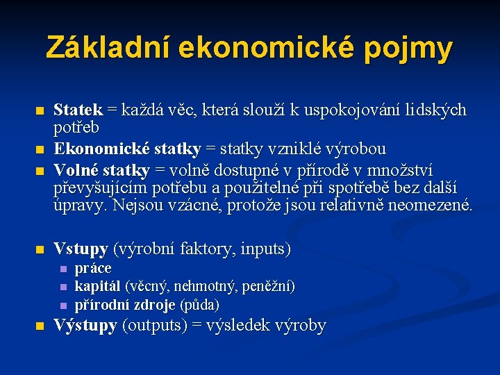 Základní ekonomické pojmy n n Statek = každá věc, která slouží k uspokojování lidských