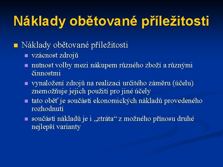 Náklady obětované příležitosti n n n vzácnost zdrojů nutnost volby mezi nákupem různého zboží