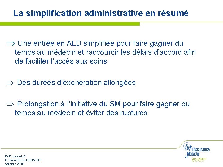 La simplification administrative en résumé Þ Une entrée en ALD simplifiée pour faire gagner