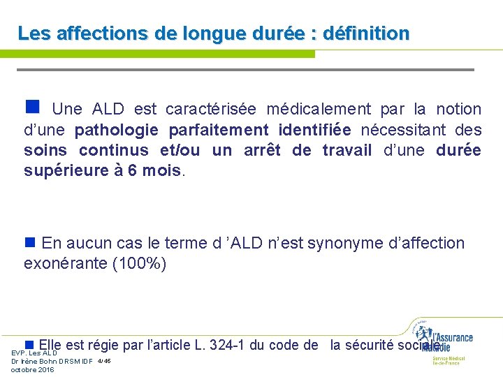 Les affections de longue durée : définition n Une ALD est caractérisée médicalement par