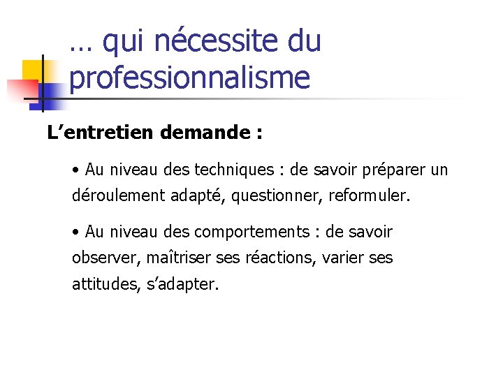 … qui nécessite du professionnalisme L’entretien demande : • Au niveau des techniques :