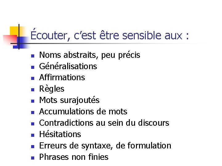 Écouter, c’est être sensible aux : n n n n n Noms abstraits, peu