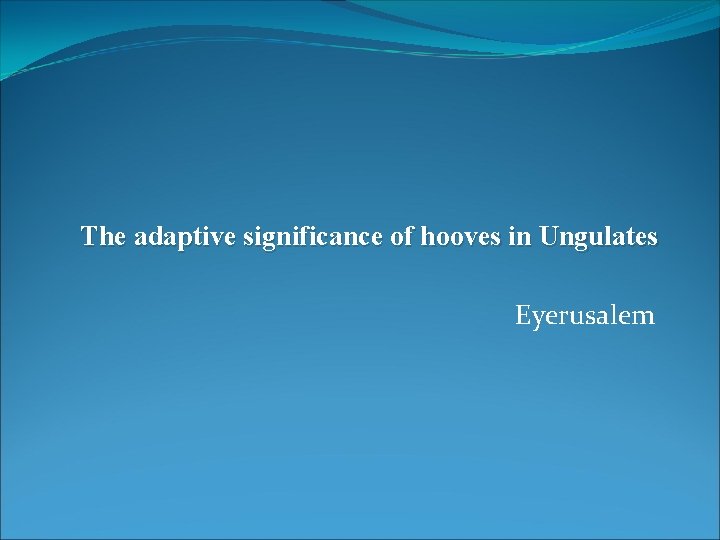 The adaptive significance of hooves in Ungulates Eyerusalem 