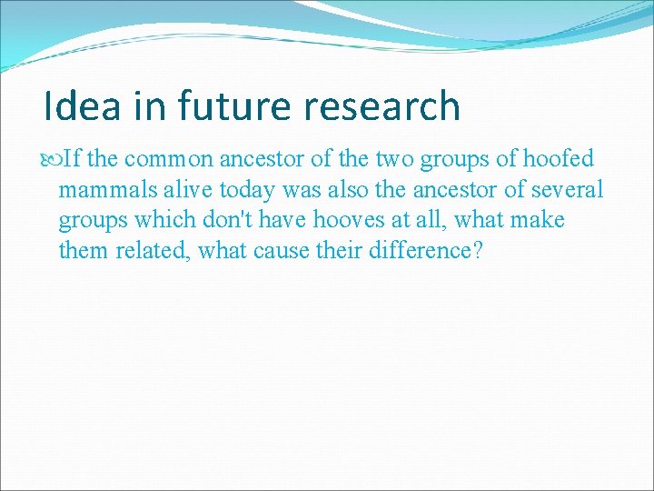 Idea in future research If the common ancestor of the two groups of hoofed