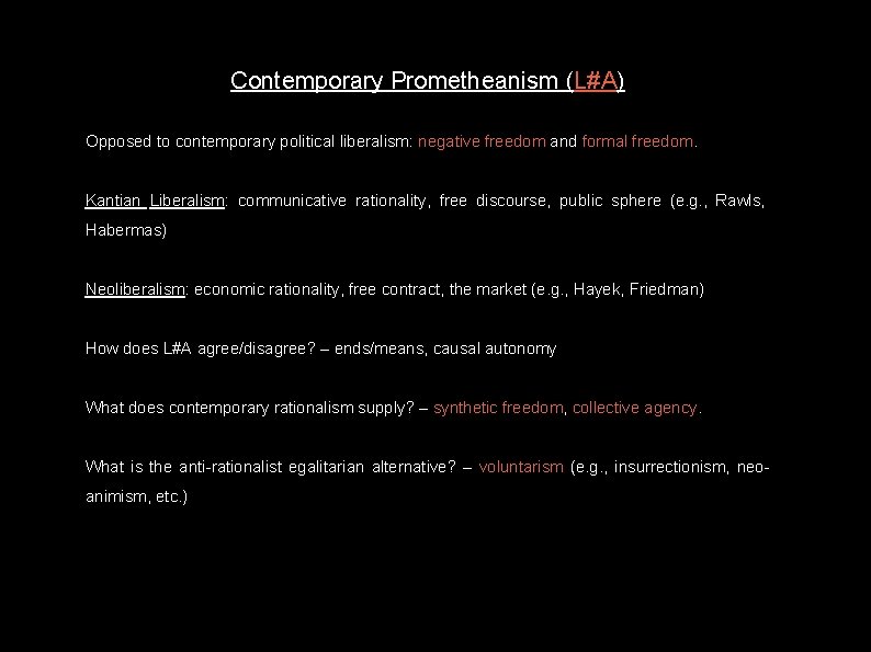 Contemporary Prometheanism (L#A) Opposed to contemporary political liberalism: negative freedom and formal freedom. Kantian