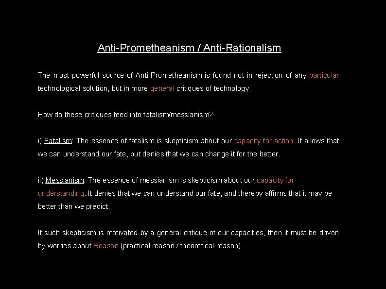 Anti-Prometheanism / Anti-Rationalism The most powerful source of Anti-Prometheanism is found not in rejection