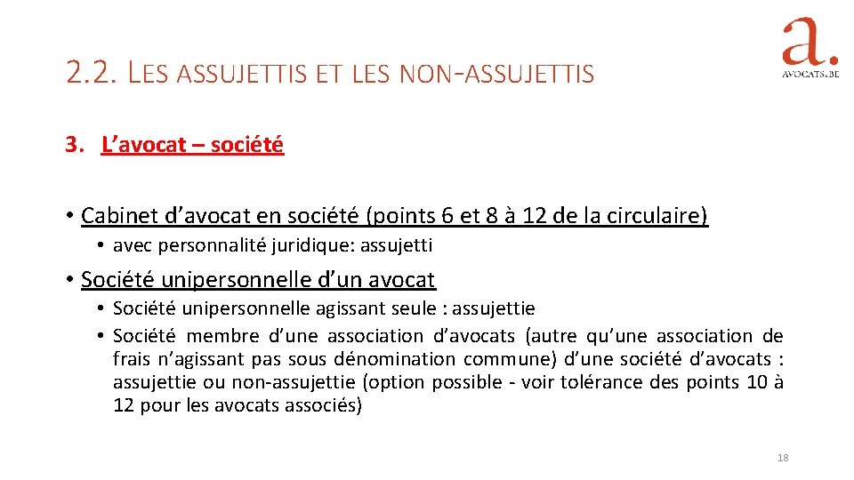 2. 2. LES ASSUJETTIS ET LES NON-ASSUJETTIS 3. L’avocat – société • Cabinet d’avocat