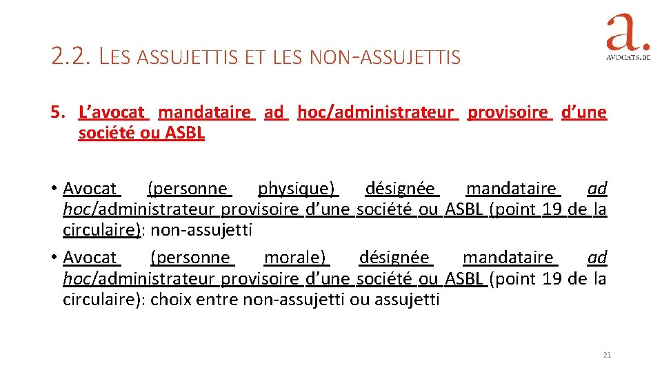 2. 2. LES ASSUJETTIS ET LES NON-ASSUJETTIS 5. L’avocat mandataire ad hoc/administrateur provisoire d’une