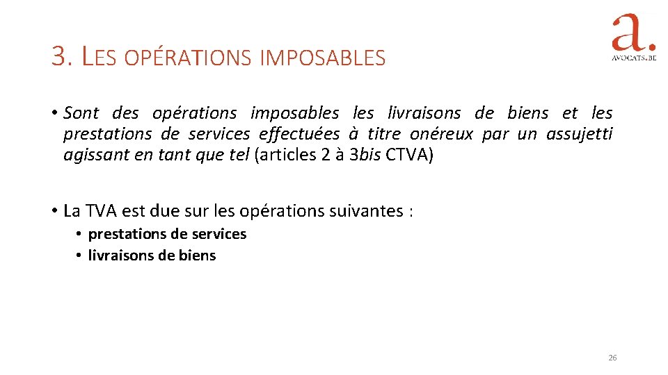 3. LES OPÉRATIONS IMPOSABLES • Sont des opérations imposables livraisons de biens et les