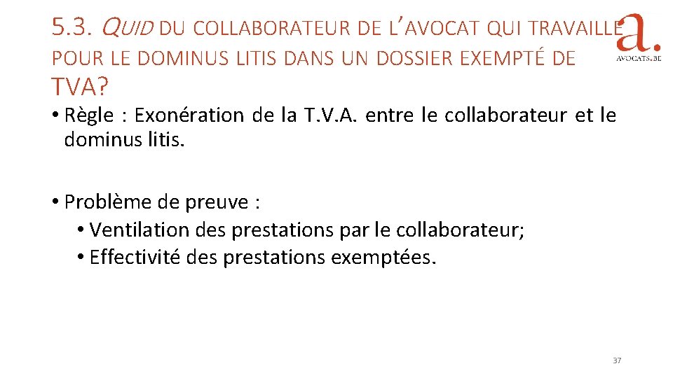 5. 3. QUID DU COLLABORATEUR DE L’AVOCAT QUI TRAVAILLE POUR LE DOMINUS LITIS DANS