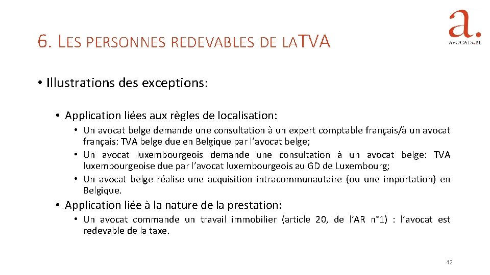 6. LES PERSONNES REDEVABLES DE LATVA • Illustrations des exceptions: • Application liées aux