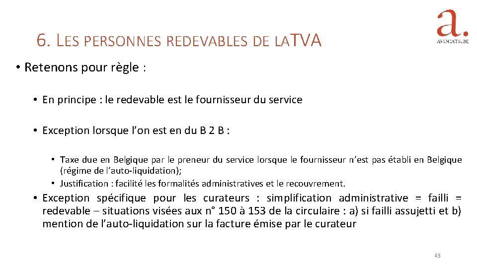 6. LES PERSONNES REDEVABLES DE LATVA • Retenons pour règle : • En principe