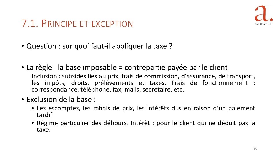 7. 1. PRINCIPE ET EXCEPTION • Question : sur quoi faut-il appliquer la taxe