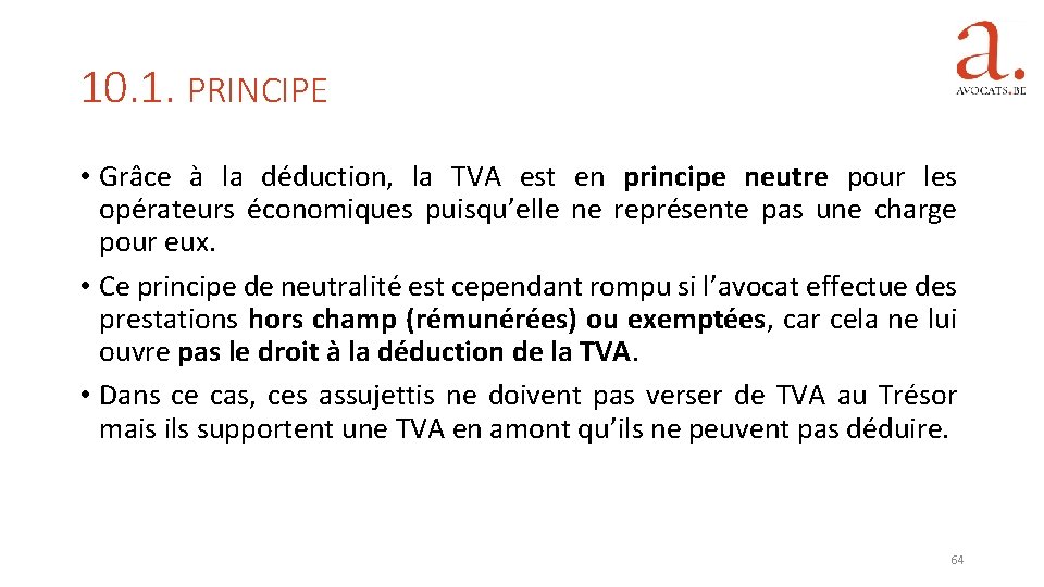 10. 1. PRINCIPE • Grâce à la déduction, la TVA est en principe neutre