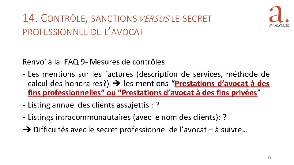 14. CONTRÔLE, SANCTIONS VERSUS LE SECRET PROFESSIONNEL DE L’AVOCAT Renvoi à la FAQ 9