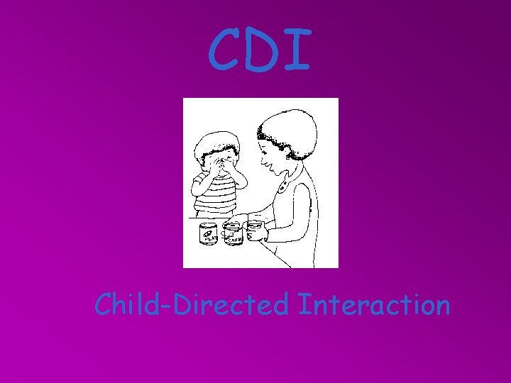 CDI Child-Directed Interaction 