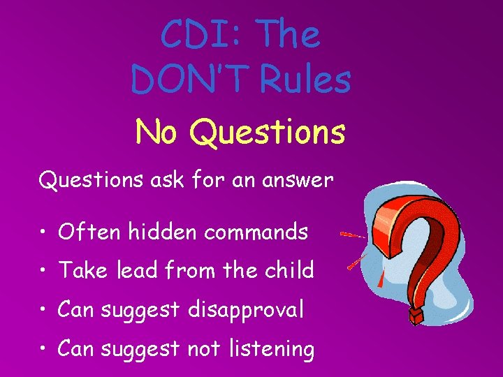 CDI: The DON’T Rules No Questions ask for an answer • Often hidden commands