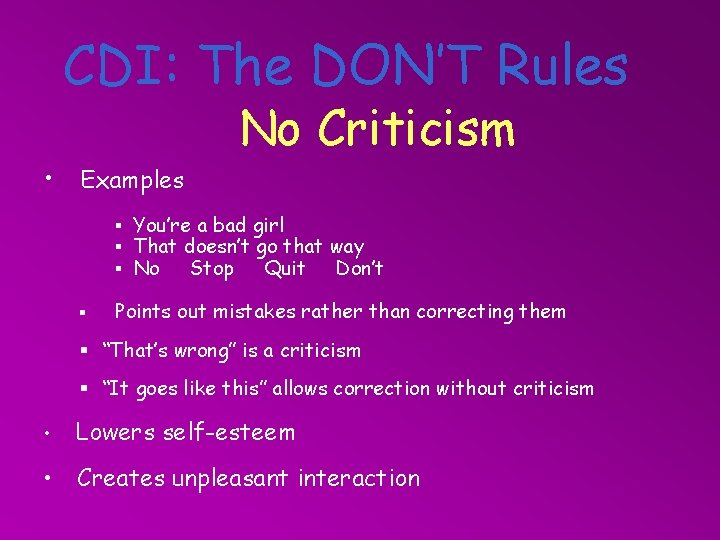 CDI: The DON’T Rules • Examples No Criticism § You’re a bad girl §