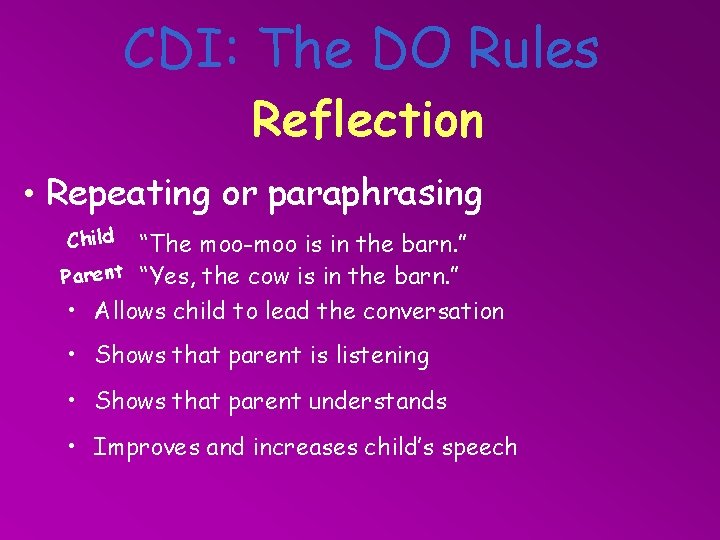 CDI: The DO Rules Reflection • Repeating or paraphrasing Child “The moo-moo is in