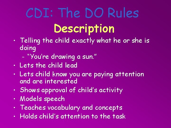 CDI: The DO Rules Description • Telling the child exactly what he or she