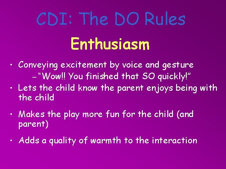 CDI: The DO Rules Enthusiasm • Conveying excitement by voice and gesture – “Wow!!