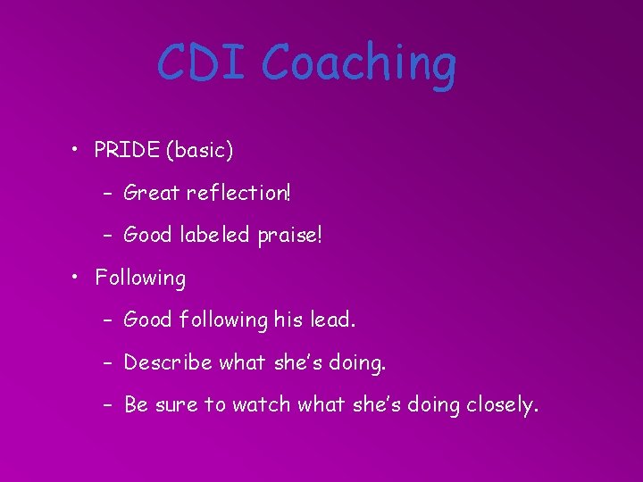 CDI Coaching • PRIDE (basic) – Great reflection! – Good labeled praise! • Following