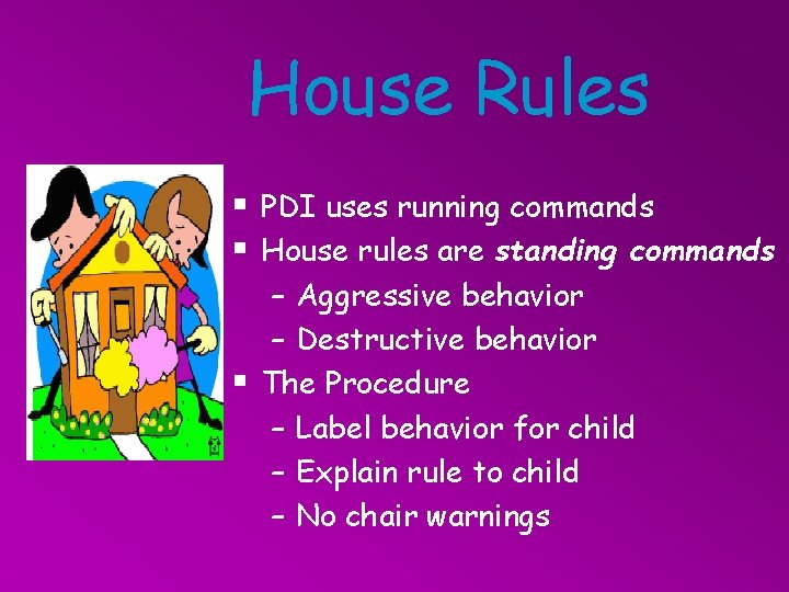 House Rules § PDI uses running commands § House rules are standing commands –